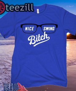 Nice Swing Bitch Shirt
