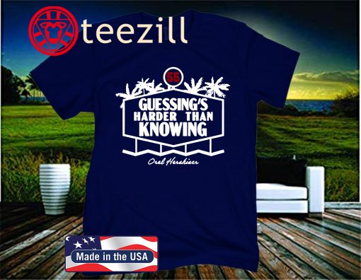 Orel Hershiser T-Shirt - Guessing's Harder Than Knowing
