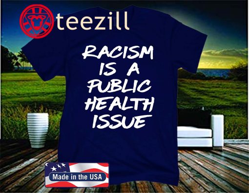 Racism Is A Public Health Issue 2020 Shirt