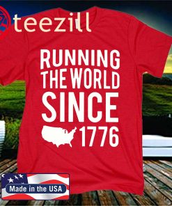 Running The World Since 1776 - 2020 Shirt