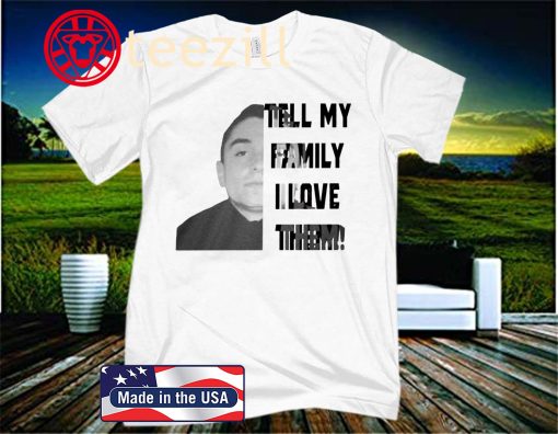 Tell My Family I Love Them Official T-Shirt - Anthony Dia