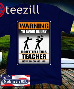 Warning To Avoid Injury Don't Tell This Teacher How To Do His Job 2020 Shirt