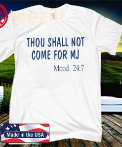 Thou Shall Not Come For MJ Mood 24:7 Shirt