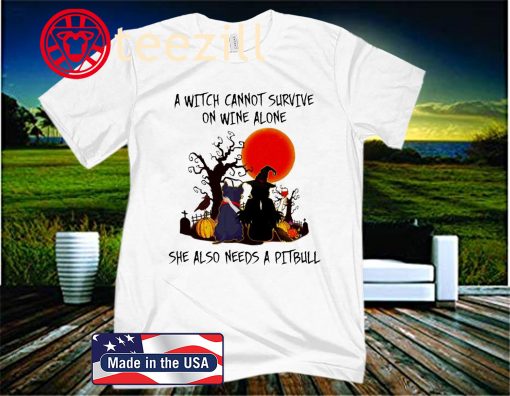 A Witch Cannot Survive On Wine Alone She Also Needs A Pitbull Halloween T-Shirt