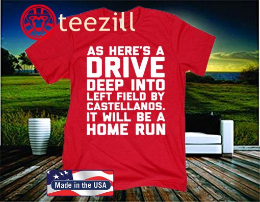 As Here's A Drive Deep Into Left Field By Castellanos It Will Be A Home Run Shirt