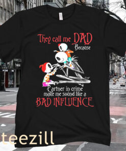 Dad Because partner In Crime Make Me Sound Like A Bad Influence Shirt