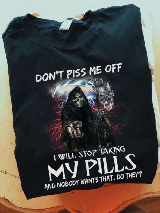 Death Don_t piss me off I will stop taking my pills halloween shirt