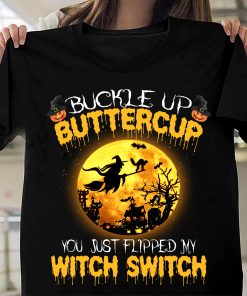 Halloween Buckle Up Buttercup You Just Flipped My Witch Switch Tshirt