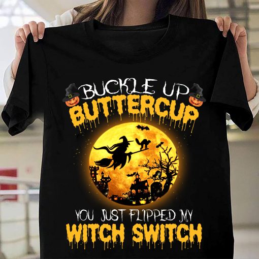 Halloween Buckle Up Buttercup You Just Flipped My Witch Switch Tshirt