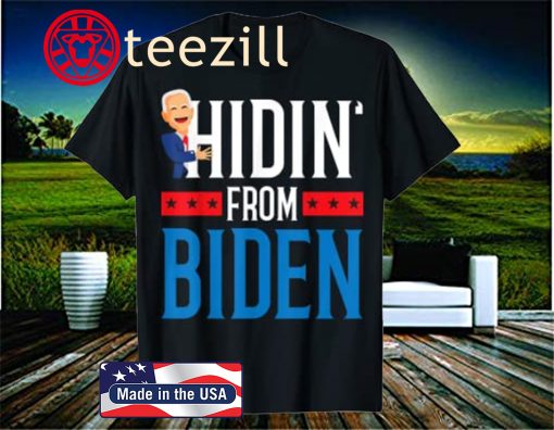Hidin' From Biden 2020 Election Donald Trump Republican Shirt