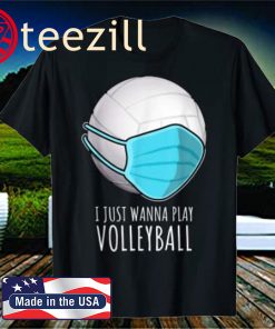 I Just Wanna Play Volleyball 2020 T-Shirt