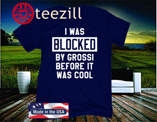 I Was Blocked By Grossi Before It Was Cool 2020 Shirt