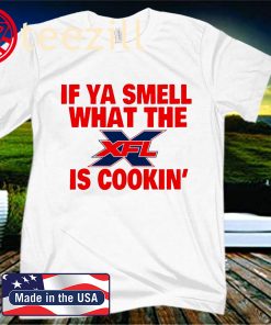 If Ya Smell What the XFL is Cookin' 2020 Shirt