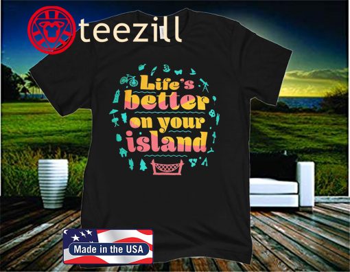 Life’s Better On Your Island Unisex Shirt