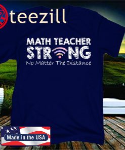 Math Teacher Strong No Matter The Distance Math Teacher Shirt