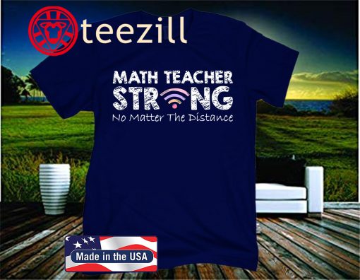 Math Teacher Strong No Matter The Distance Math Teacher Shirt
