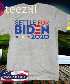 Settle For Biden Joe Biden 2020 Shirt