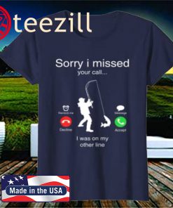 Sorry I Missed Your Call Was On Other Line Men Fishing T-Shirt