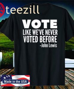 Vote John Lewis Quote Like We've Never Voted Before 2020 Shirt