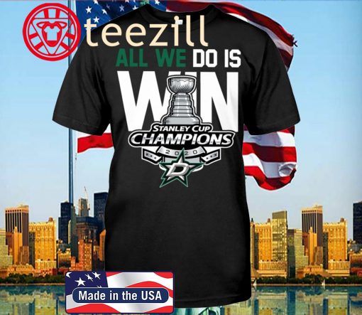 All We Do Is Win Shirt Dallas Stars Stanley Cup Champions 2020