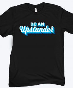 BE An Upstander Shirt