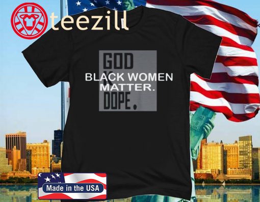BLACK WOMEN MATTER God K Dope 2020 T-Shirt