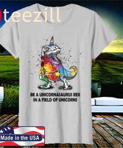 Be A Unicornasaurus Rex In A Field Of Unicorns 2020 T-Shirts