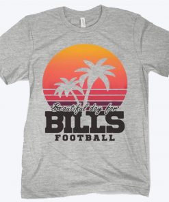 Beautiful Day For Bills Buffalo Football Shirt