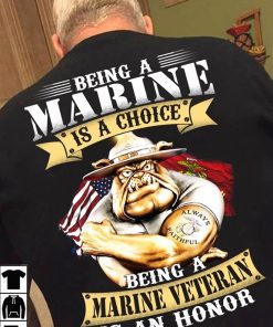 Being a marine is a choice being a marine veteran is an honor classic t-shirt