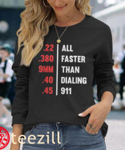 Bullets All Faster Than Dialing 911 .22 .380 9Mm .45 Tee Shirt
