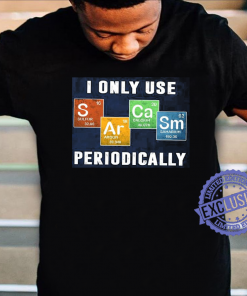 I only use sarcasm periodically shirt