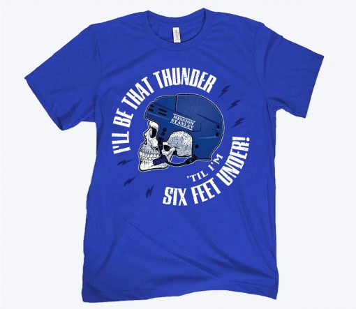 I'll Be That Thunder 'Till I'm Six Feet Under Tampa Bay Hockey Shirt