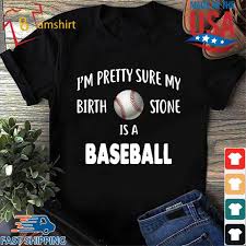 I’m Pretty Sure My Birthstone Is A Baseball 2020 Shirt