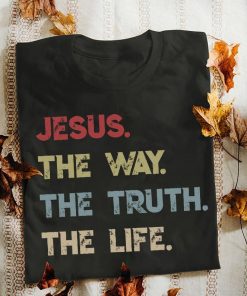 Jesus the way the truth the life 2020 shirt