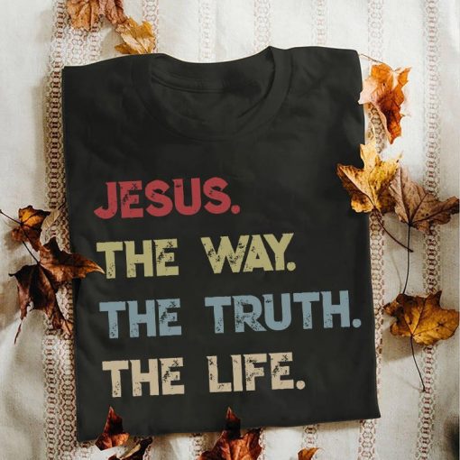 Jesus the way the truth the life 2020 shirt