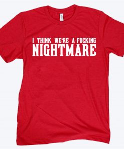 Joey Votto, I Think We're A Fucking Nightmare Shirt