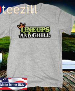 LINEUPS AND CHILL SHIRTS