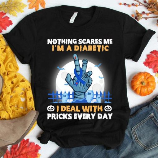 Nothing Scares Me I’m A Diabetic I deal with pr icks every day Halloween 2020 shirt