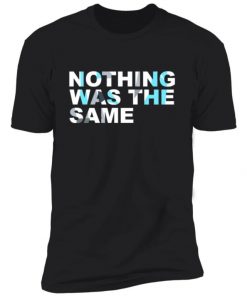 Nothing Was The Same Unisex Shirt