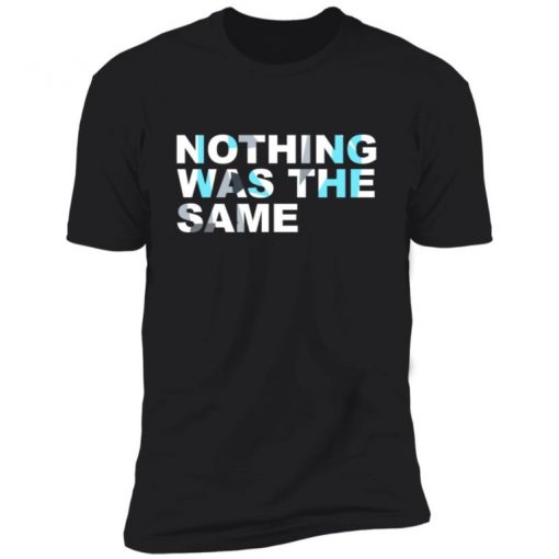 Nothing Was The Same Unisex Shirt