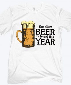 One More Beer To Torget Year Shirt