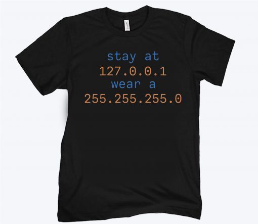 Stay At 127.0.0.1 Wear A 255.255.255.0 Tee Shirt