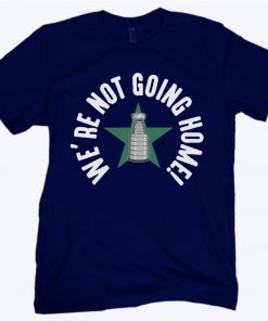 WE'RE NOT GOING HOME! T-SHIRT