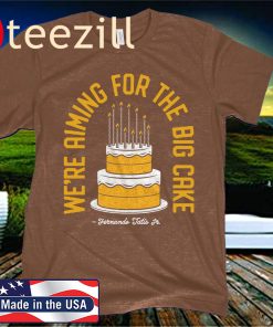We're Aiming For The Big Cake Shirt Fernando Tatis Jr