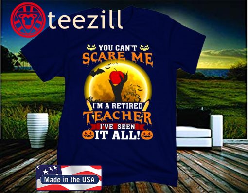 You Can’t Scare Me I’m Retired Teacher Hallween 2020 T-Shirt