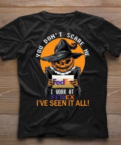 You don’t scare me I work at Fedex I’ve seen it all Halloween 2020 shirt