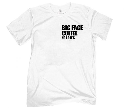 BIG FACE COFFEE NO I.O.U.S T-SHIRT