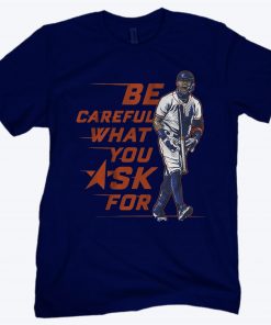 Be Careful What You Ask For Carlos Correa T-Shirt