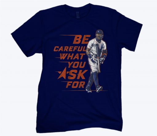 Be Careful What You Ask For Carlos Correa T-Shirt
