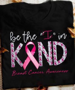 Be the I in kind breast cancer Awareness gift shirt